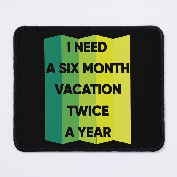 Item preview, I Need A Six Month Vacation Twice A Year designed and sold by FridPix.