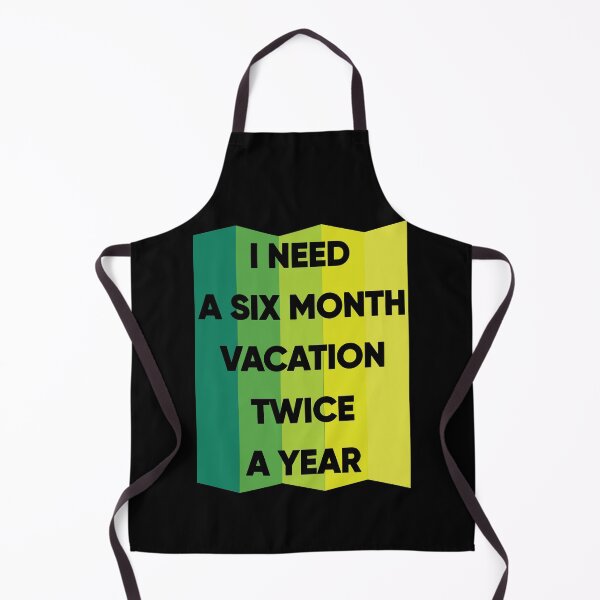 Item preview, I Need A Six Month Vacation Twice A Year designed and sold by FridPix.