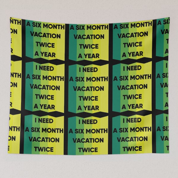 Item preview, I Need A Six Month Vacation Twice A Year designed and sold by FridPix.