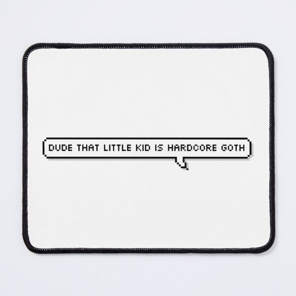 Item preview, dude that little kid is hardcore goth tv show reference designed and sold by emwing14.