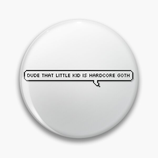 Item preview, dude that little kid is hardcore goth tv show reference designed and sold by emwing14.