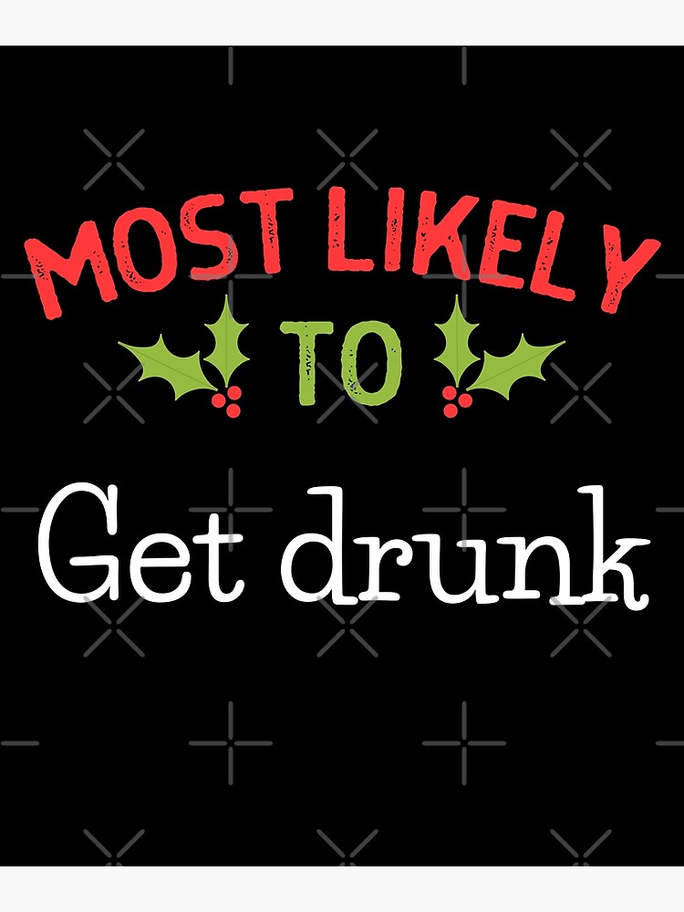 "Most Likely To Get Drunk Christmas Shirt" Poster for Sale by