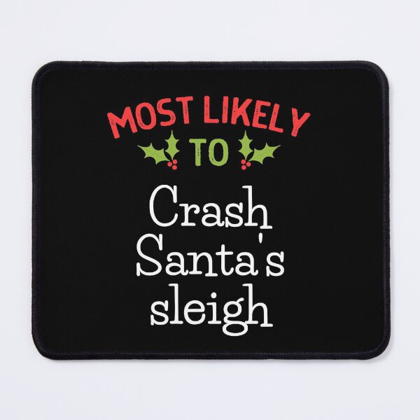 Item preview, Most Likely To Crash Santa's Sleigh Christmas Shirt designed and sold by ZavageDesigns.