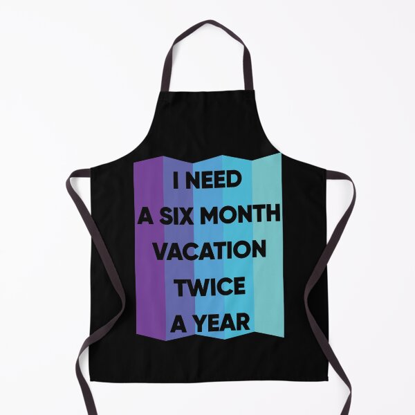 Item preview, I Need A Six Month Vacation Twice A Year designed and sold by FridPix.