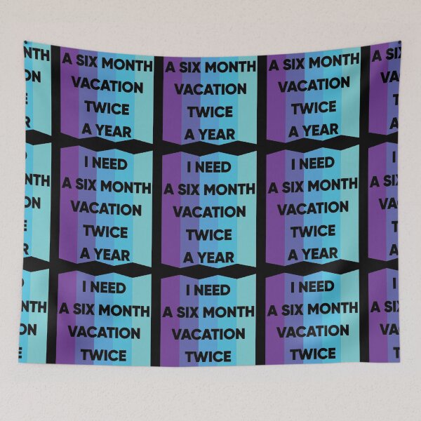 Item preview, I Need A Six Month Vacation Twice A Year designed and sold by FridPix.