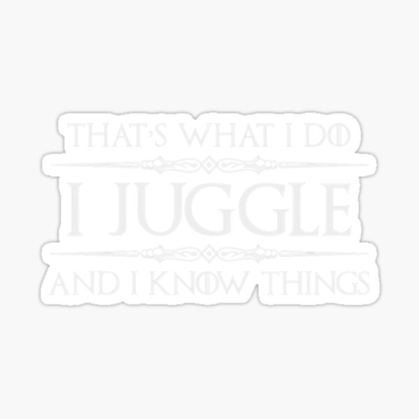 Item preview, Juggler I Juggle I Know Things Funny Juggling designed and sold by EvaDietrich.