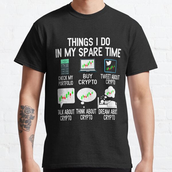 Things I Do In My Spare Time Crypto Trading Investing Cryptocurrency Gift Classic T-Shirt