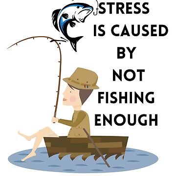 Stress Is Caused By Not Fishing Enough Funny Gift | Poster