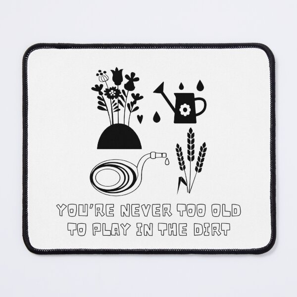 Item preview, YOU’RE NEVER TOO OLD TO PLAY IN THE DIRT designed and sold by LaBelleMaison.
