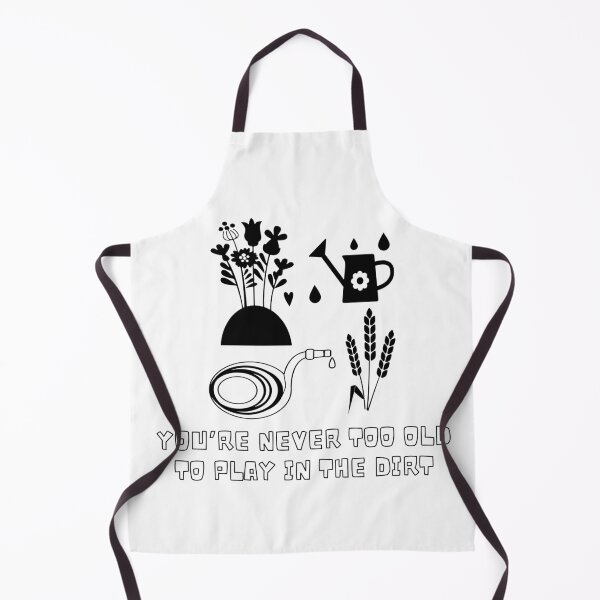 Item preview, YOU’RE NEVER TOO OLD TO PLAY IN THE DIRT designed and sold by LaBelleMaison.