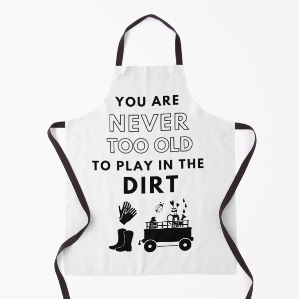 Item preview, YOU’RE NEVER TOO OLD TO PLAY IN THE DIRT designed and sold by LaBelleMaison.