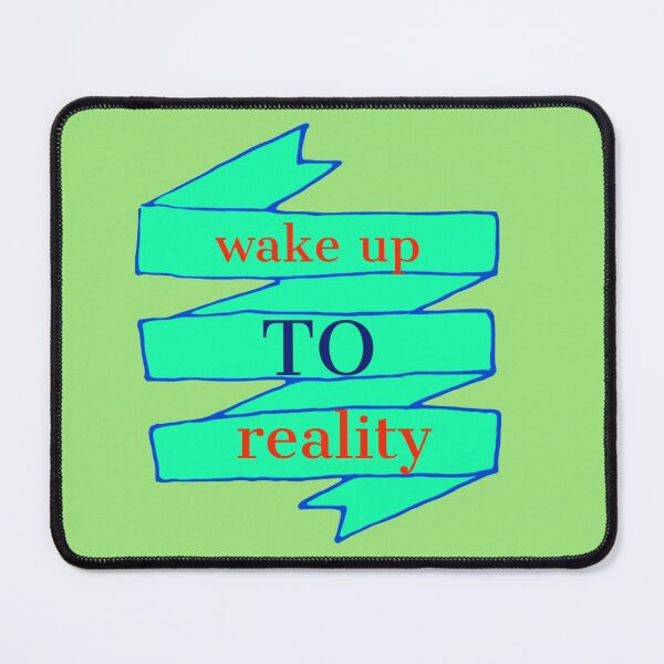 Item preview, wake up to reality designed and sold by imtiyaz9661.
