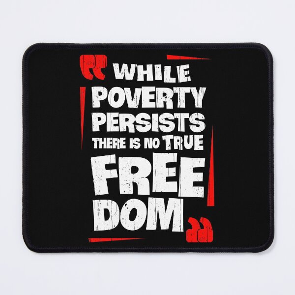 Item preview, While Poverty Persists There Is No True Freedom designed and sold by Happy Puppy Print On Demand.