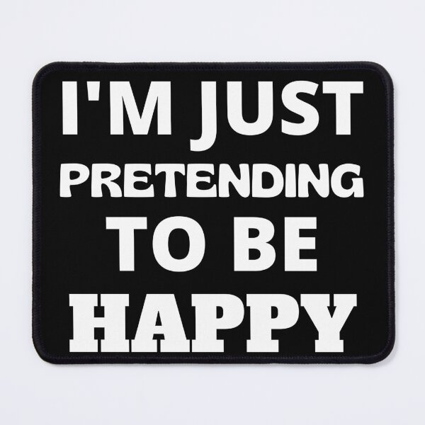 Item preview, I'm Just Pretending To Be Happy  designed and sold by RGRamsey.