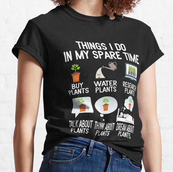 Things I Do In My Spare Time Plant Funny Gardener Gardening Gift Classic T-Shirt