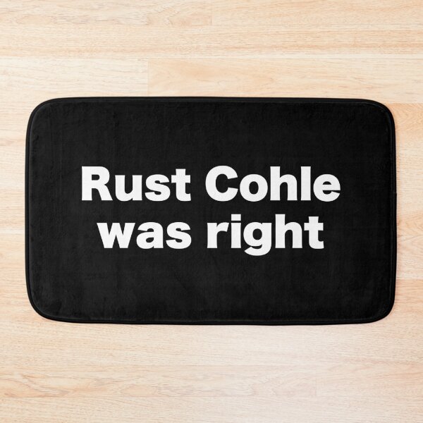 Item preview, Rust Cohle was right designed and sold by MrMotto.
