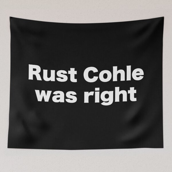 Item preview, Rust Cohle was right designed and sold by MrMotto.