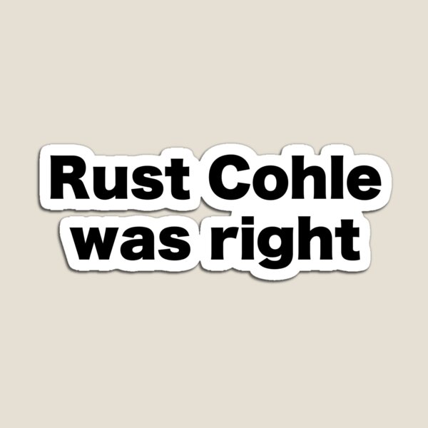 Item preview, Rust Cohle was right designed and sold by MrMotto.