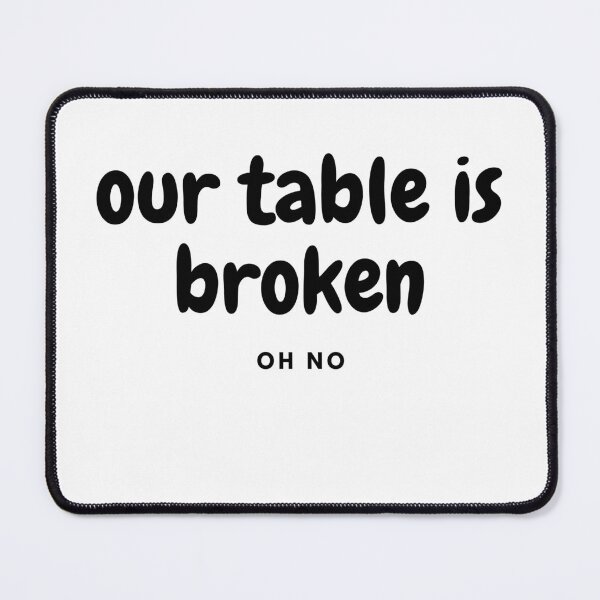 Item preview, our table is broken designed and sold by Jake  Knifer.