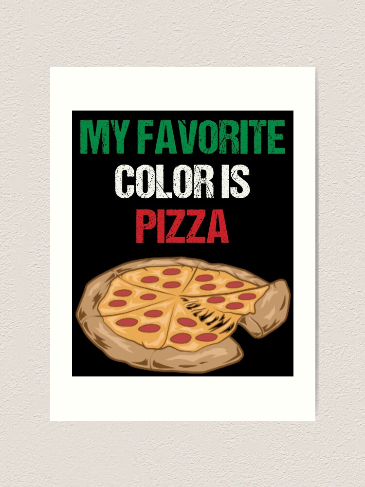 "My Favorite Color is Pizza - Italian Flag Color Pizza Design " Art Print for Sale by 5lav ...
