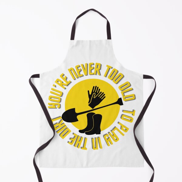 Item preview, YOU’RE NEVER TOO OLD TO PLAY IN THE DIRT designed and sold by LaBelleMaison.
