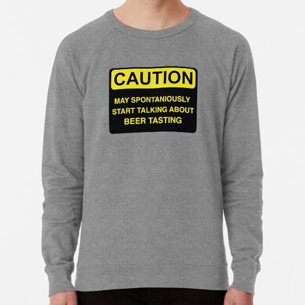 Caution May Spontaniously Start Talking About Lightweight Sweatshirt