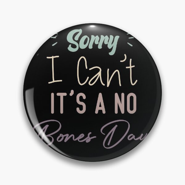 Item preview, Sorry I Can’t It’s A No Bones Day designed and sold by medbdj.
