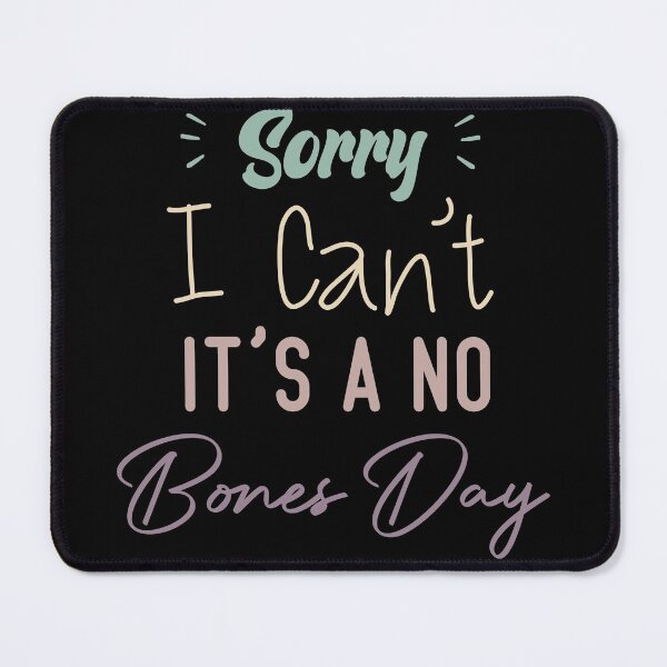 Item preview, Sorry I Can’t It’s A No Bones Day designed and sold by medbdj.