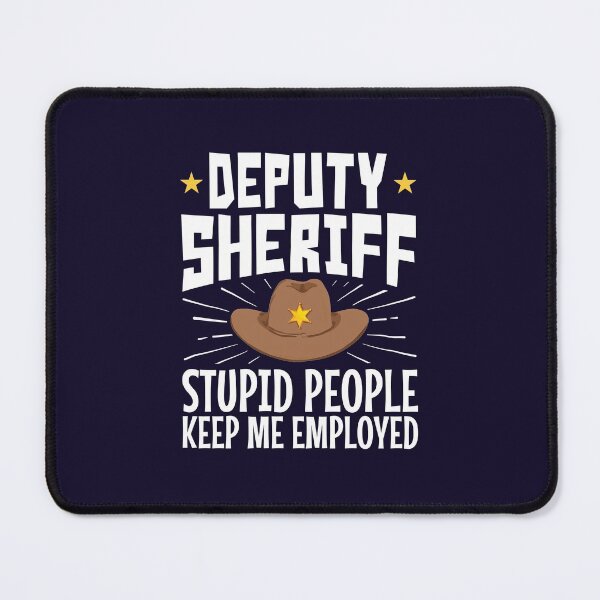Item preview, Deputy Sheriff Stupid People Keep Me Employed designed and sold by jaygo.