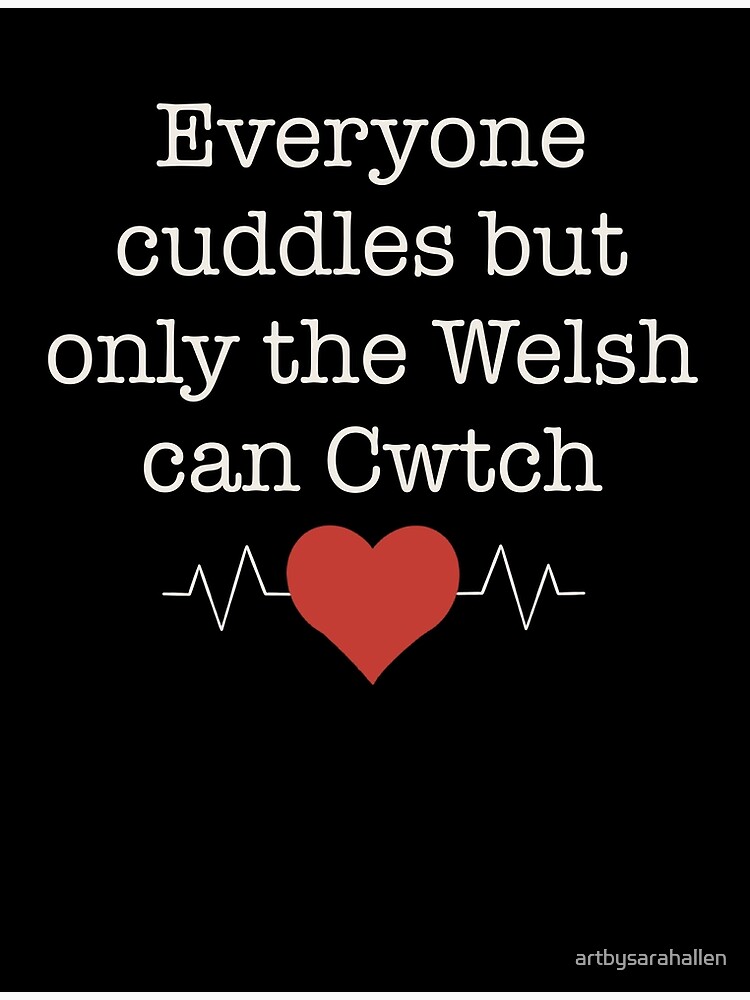 "Everyone Cuddles but only the Welsh Cwtch" Poster for Sale by