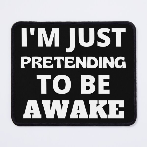 Item preview, I'm Just Pretending To Be Awake designed and sold by RGRamsey.