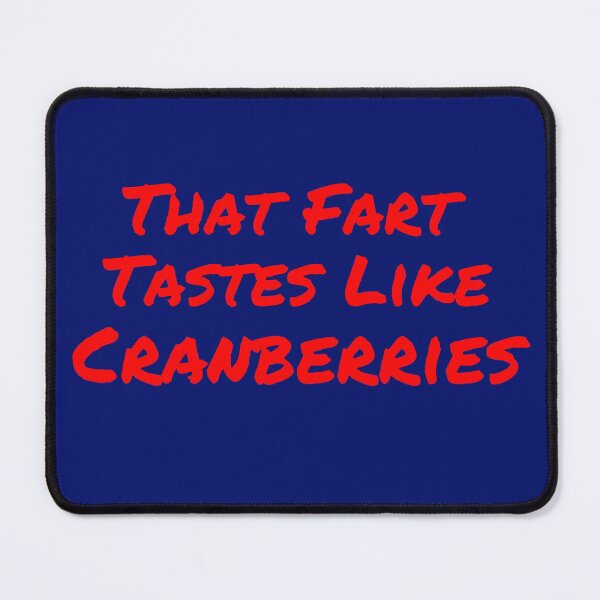 Item preview, Funny That Fart Tastes Like Cranberries designed and sold by Willyboy16.