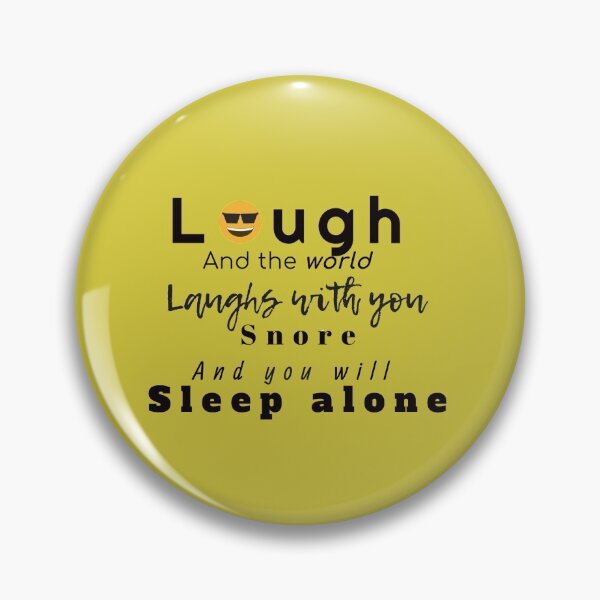 Item preview, Laugh and the world will laugh with you, snore and sleep alone. designed and sold by JustebePositive.