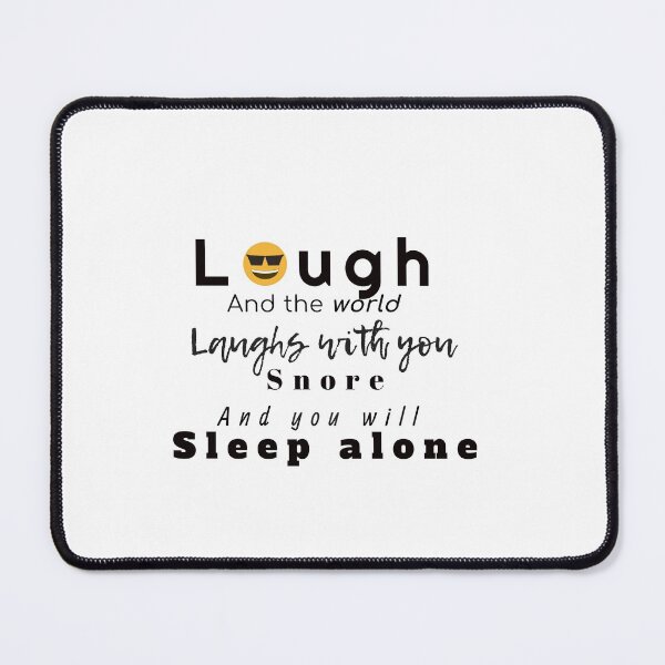 Item preview, Laugh and the world will laugh with you, snore and sleep alone. designed and sold by JustebePositive.