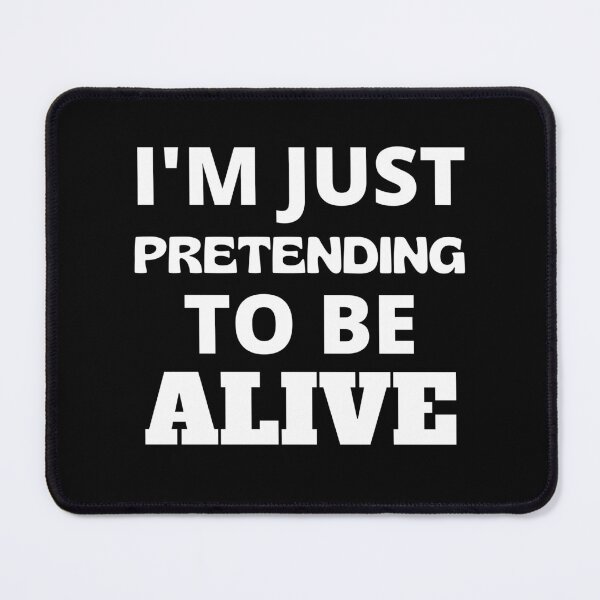 Item preview, I'm Just Pretending To Be Alive Funny Am I Dead Yet designed and sold by RGRamsey.
