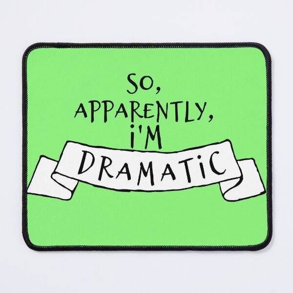 Item preview, So, apparently, I'm dramatic!  Who knew?! designed and sold by hardscuffle.