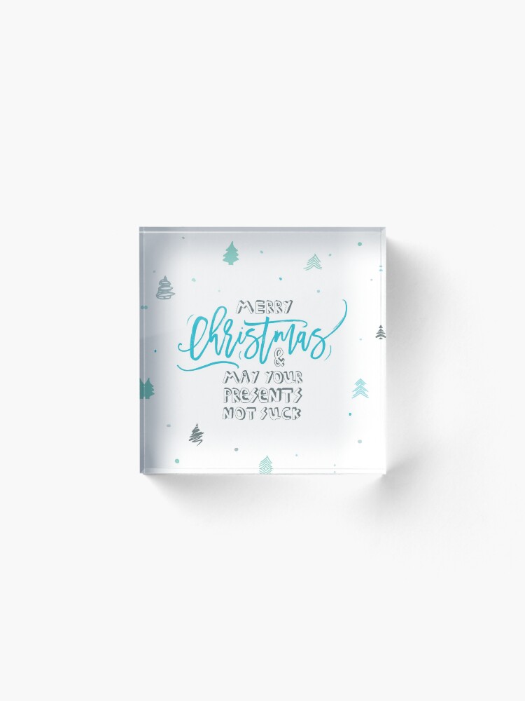 Alternate view of Merry Christmas! And may your presents not suck! Acrylic Block