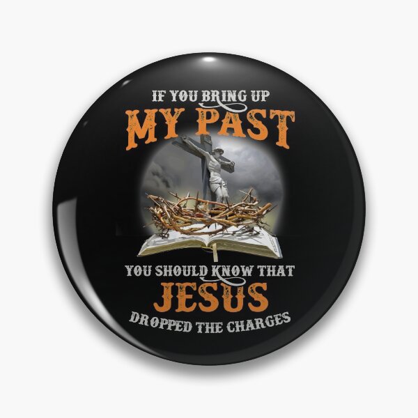 Item preview, If You Bring Up My Past You Should Know That Jesus Dropped designed and sold by Dressed For  Duty.