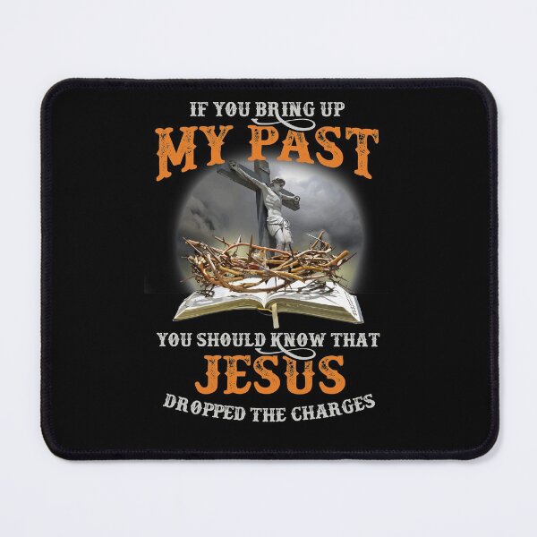 Item preview, If You Bring Up My Past You Should Know That Jesus Dropped designed and sold by Dressed For  Duty.