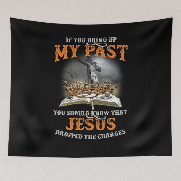 Item preview, If You Bring Up My Past You Should Know That Jesus Dropped designed and sold by Dressed For  Duty.