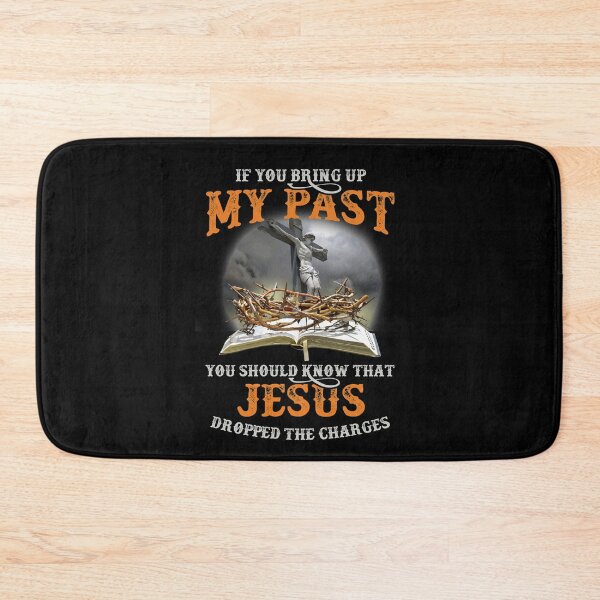 Item preview, If You Bring Up My Past You Should Know That Jesus Dropped designed and sold by Dressed For  Duty.