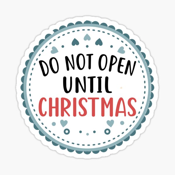  Do Not Open Until Christmas Sticker For Sale By YoussefOubaida 