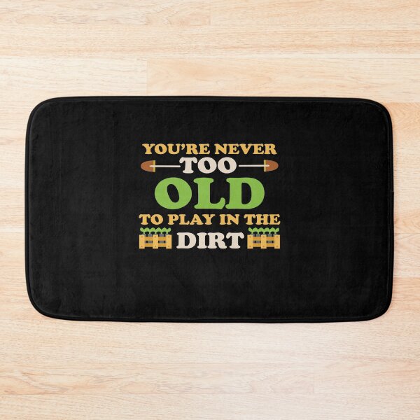 Item preview, You Never Too Old To Play In The Dirt designed and sold by Artsy Aura ⭐⭐⭐⭐⭐  .