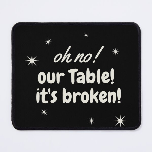 Item preview,  oh no our table its broken 2021-2022 designed and sold by mh7shop.