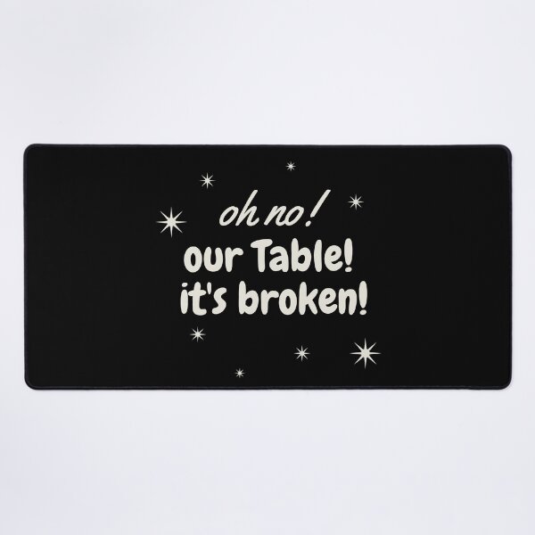 Item preview,  oh no our table its broken 2021-2022 designed and sold by mh7shop.