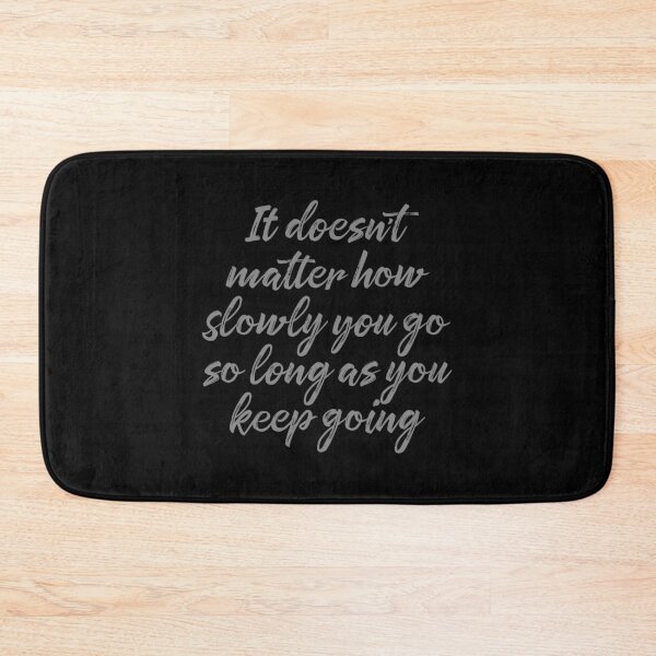 Item preview, It doesn't matter how slowly you go so long as you keep going. v.3 designed and sold by x1brett.