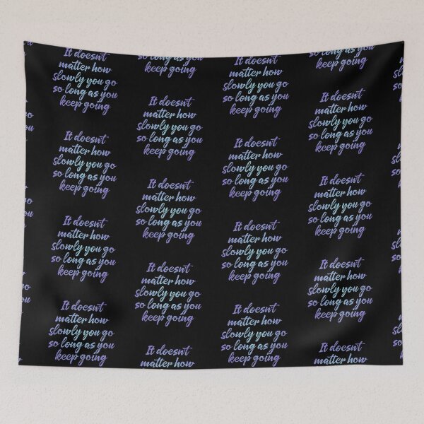 Item preview, It doesn't matter how slowly you go so long as you keep going. v.4 designed and sold by x1brett.