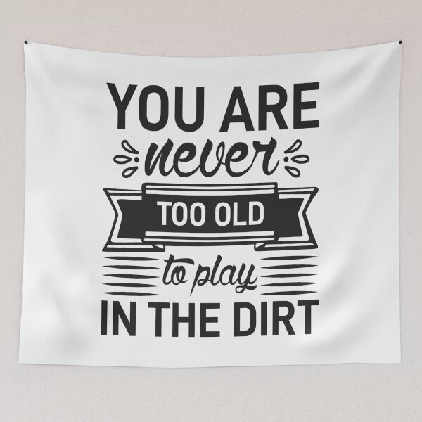 Item preview, You Never Too Old To Play In The Dirt designed and sold by Artsy Aura ⭐⭐⭐⭐⭐  .