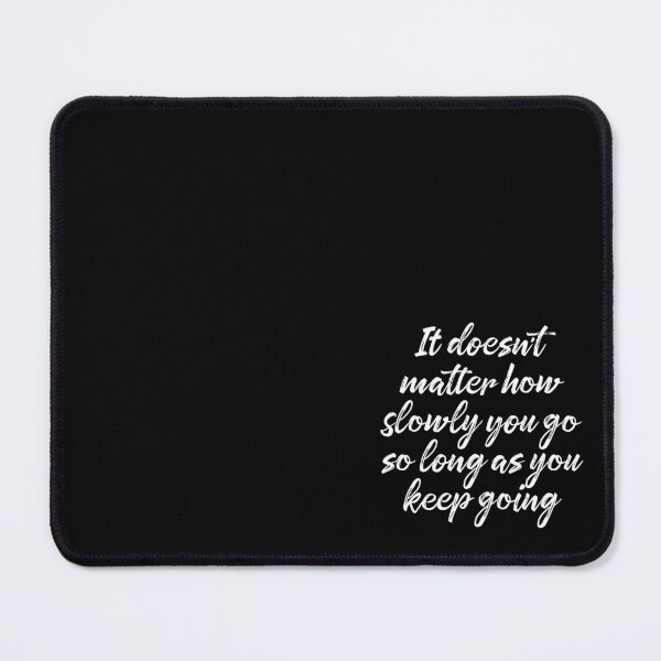 Item preview, It doesn't matter how slowly you go so long as you keep going. v.6 designed and sold by x1brett.