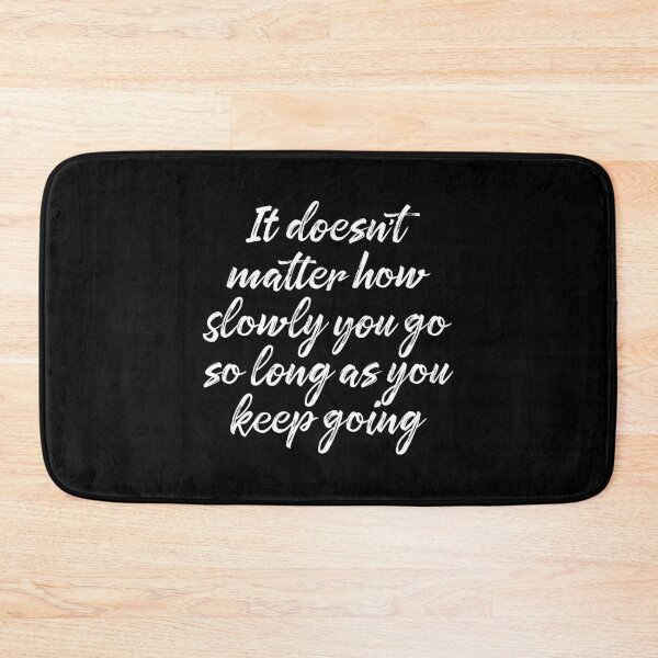 Item preview, It doesn't matter how slowly you go so long as you keep going. v.6 designed and sold by x1brett.
